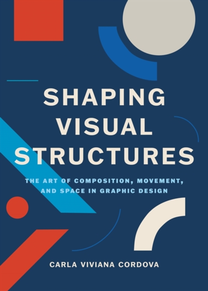 Shaping Visual Structures : The Art Of Composition, Movement, And Space In Graphic Design/Product Detail/Art