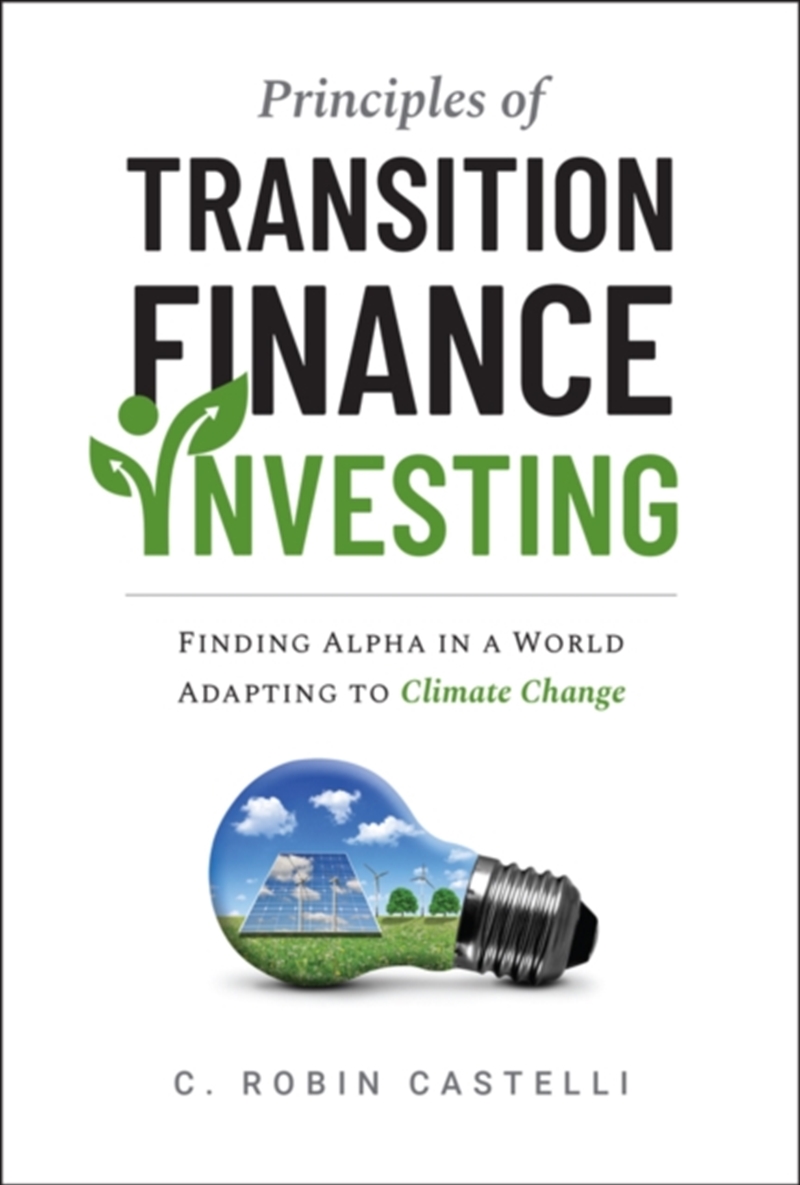 Principles Of Transition Finance Investing : Finding Alpha In A World Adapting To Climate Change/Product Detail/Reading