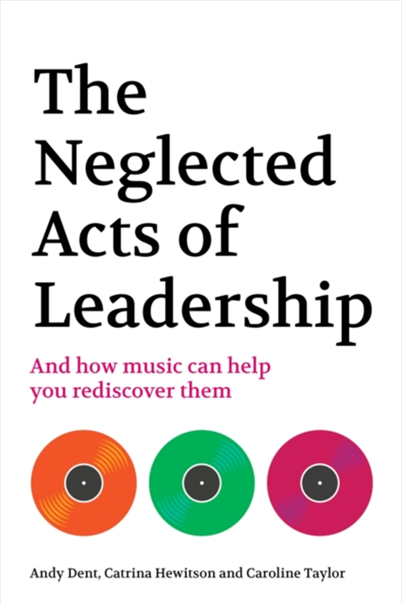 The Neglected Acts Of Leadership : And How Music Can Help You Rediscover Them/Product Detail/Business Leadership & Management