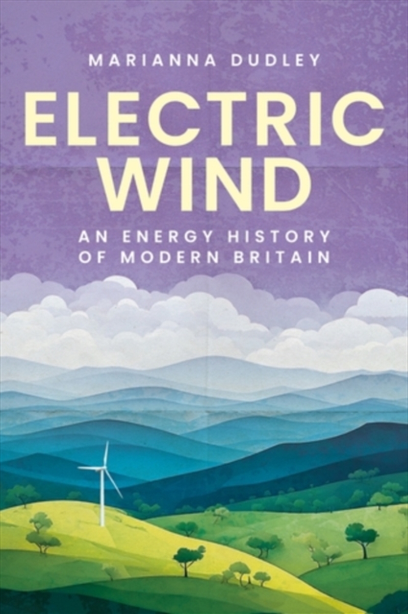 Electric Wind : An Energy History Of Modern Britain/Product Detail/History