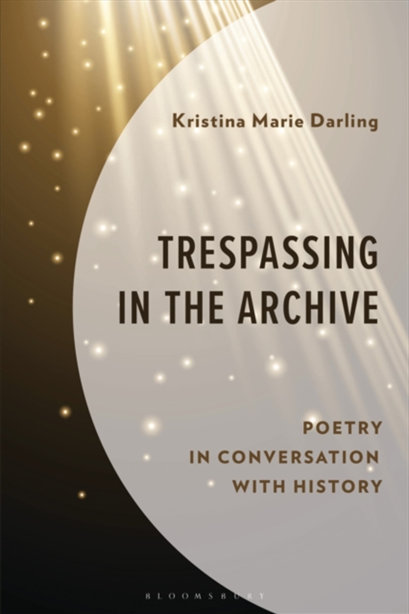Trespassing In The Archive : Poetry In Conversation With History/Product Detail/Reading