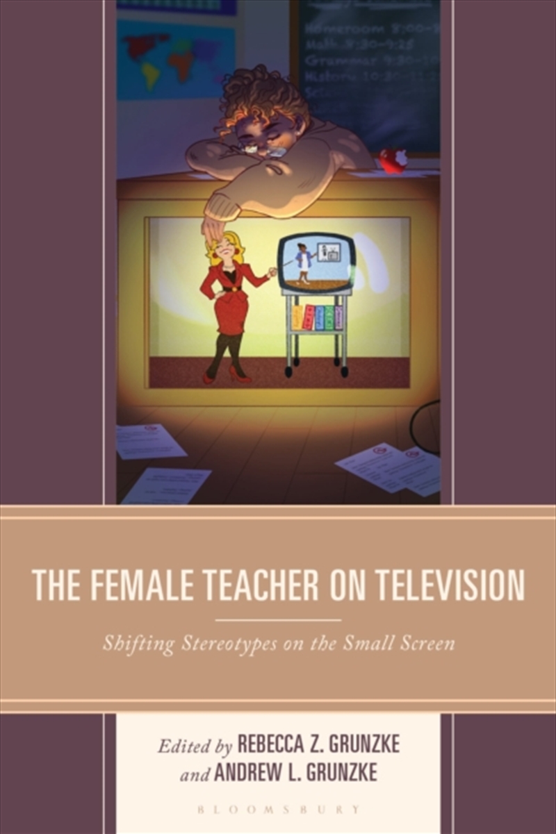 The Female Teacher On Television : Shifting Stereotypes On The Small Screen/Product Detail/Teaching