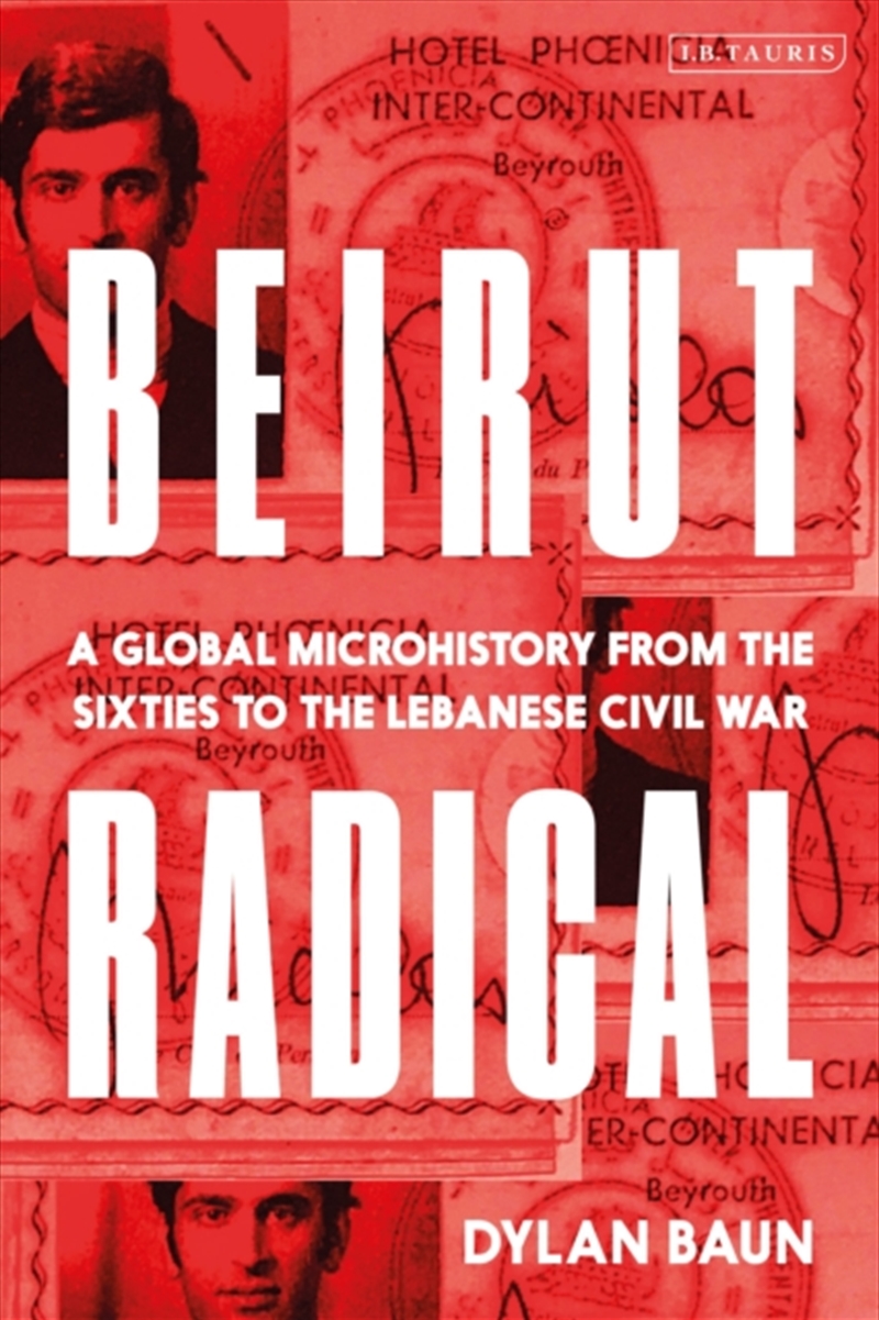 Beirut Radical : A Global Microhistory From The Sixties To The Lebanese Civil War/Product Detail/History