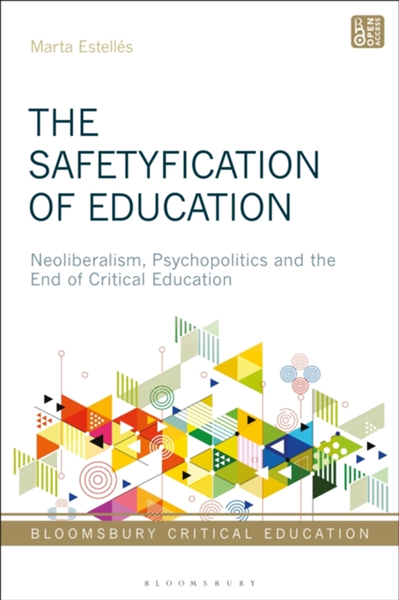 The Safetyfication Of Education : Neoliberalism, Psychopolitics And The End Of Critical Education/Product Detail/Politics & Government