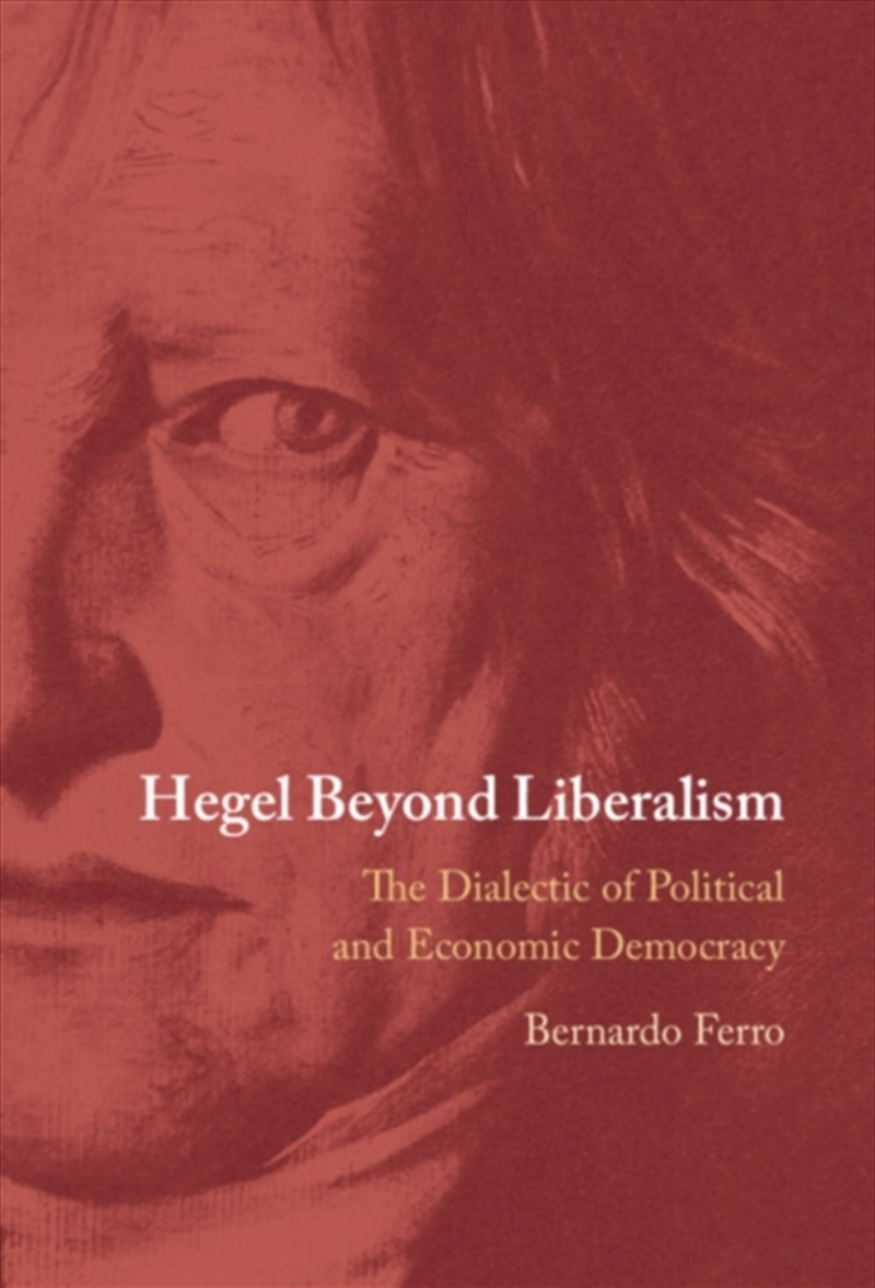 Hegel Beyond Liberalism : The Dialectic Of Political And Economic Democracy/Product Detail/Politics & Government