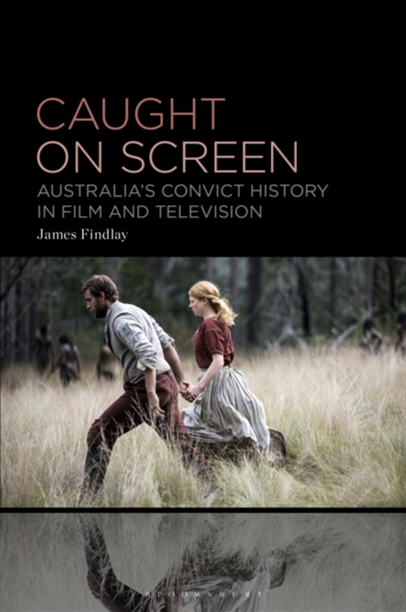Caught On Screen : Australia’S Convict History In Film And Television/Product Detail/History