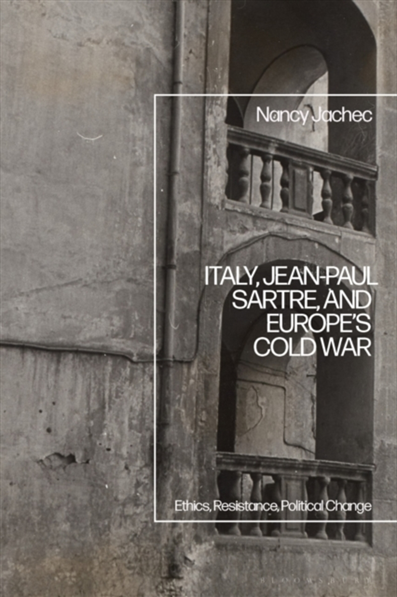 Italy, Jean-Paul Sartre, And Europe’S Cold War : Ethics, Resistance, Political Change/Product Detail/Politics & Government