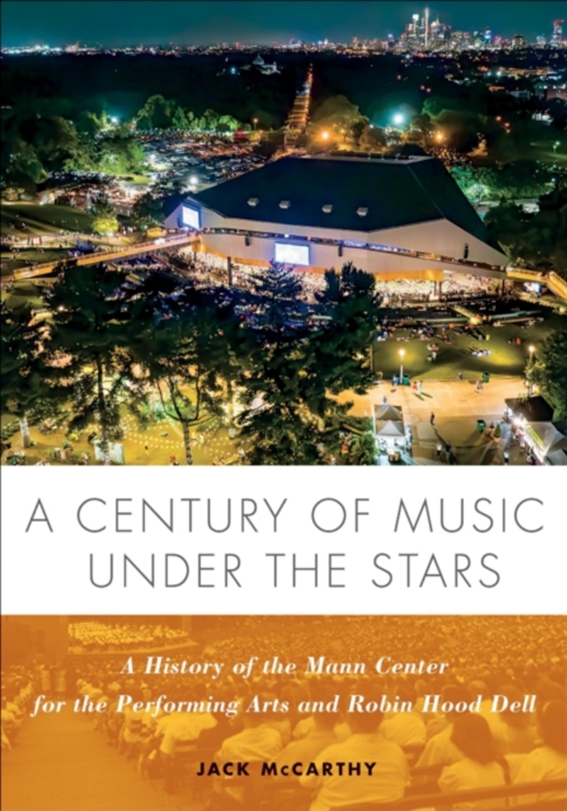 A Century Of Music Under The Stars : A History Of The Mann Center For The Performing Arts And Robin/Product Detail/History