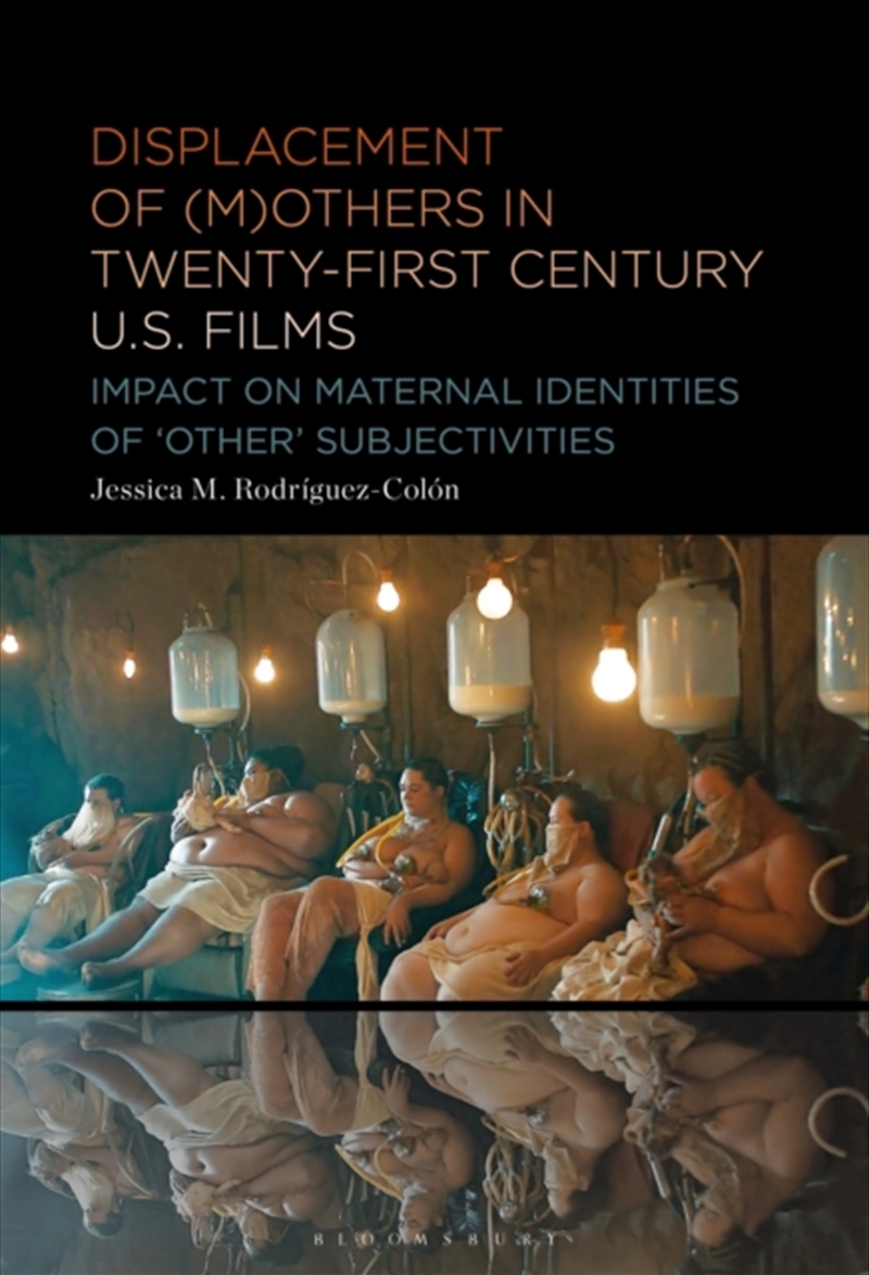 Displacement Of (M)Others In Twenty-First-Century U.S. Films : Impact On Maternal Identities Of "Oth/Product Detail/Media