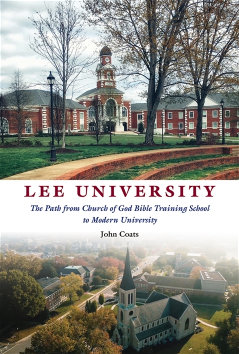 Lee University : The Path From Church Of God Bible Training School To Modern University/Product Detail/Religion & Beliefs