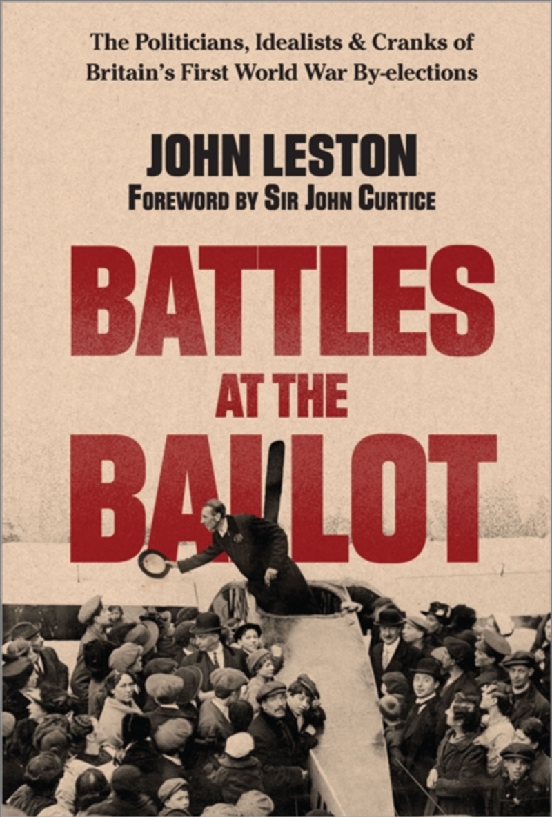 Battles At The Ballot : The Politicians, Idealists And Cranks Of Britain'S Ww1 By-Elections/Product Detail/Politics & Government