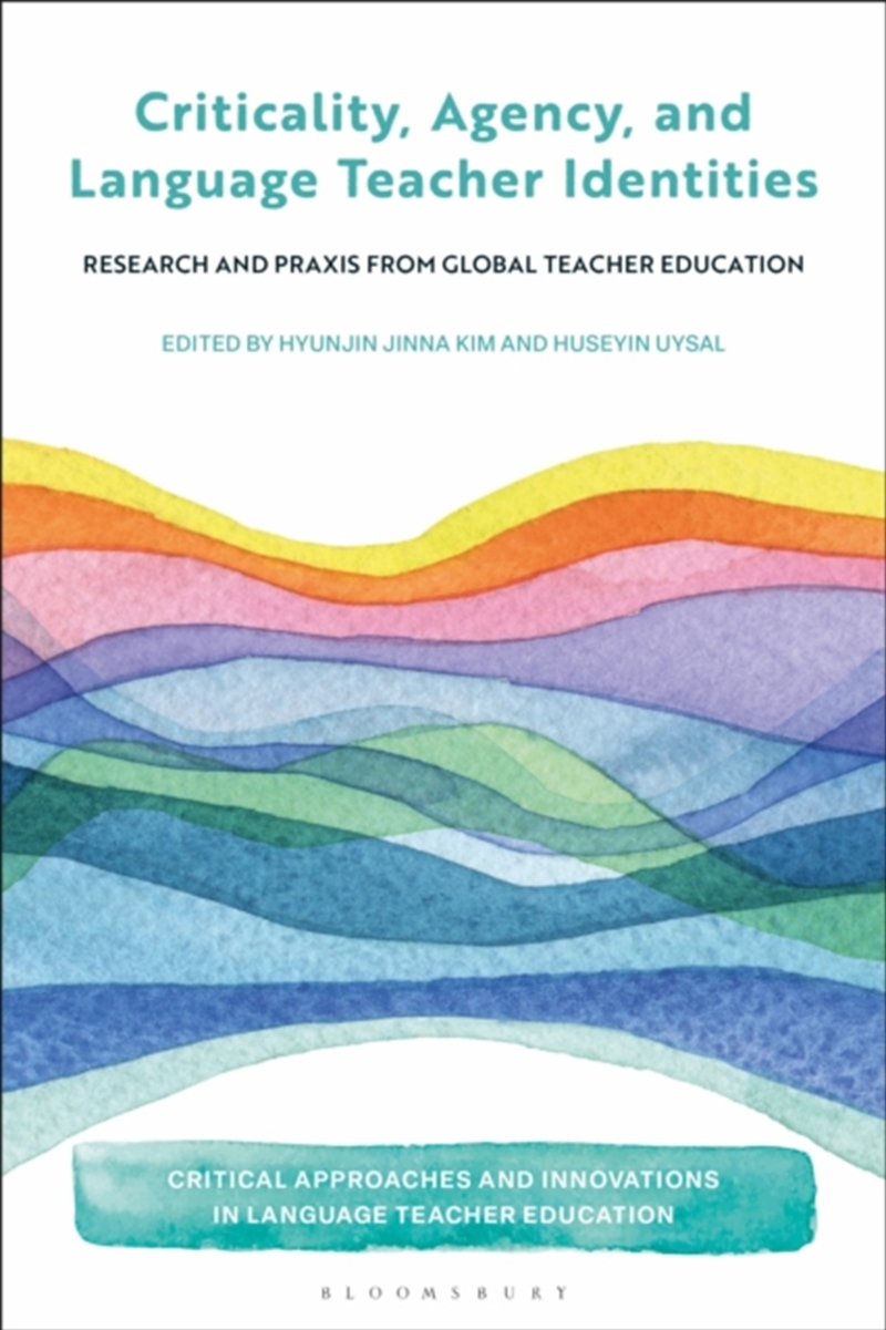 Criticality, Agency, And Language Teacher Identities : Research And Praxis From Global Teacher Educa/Product Detail/Language & Linguistics