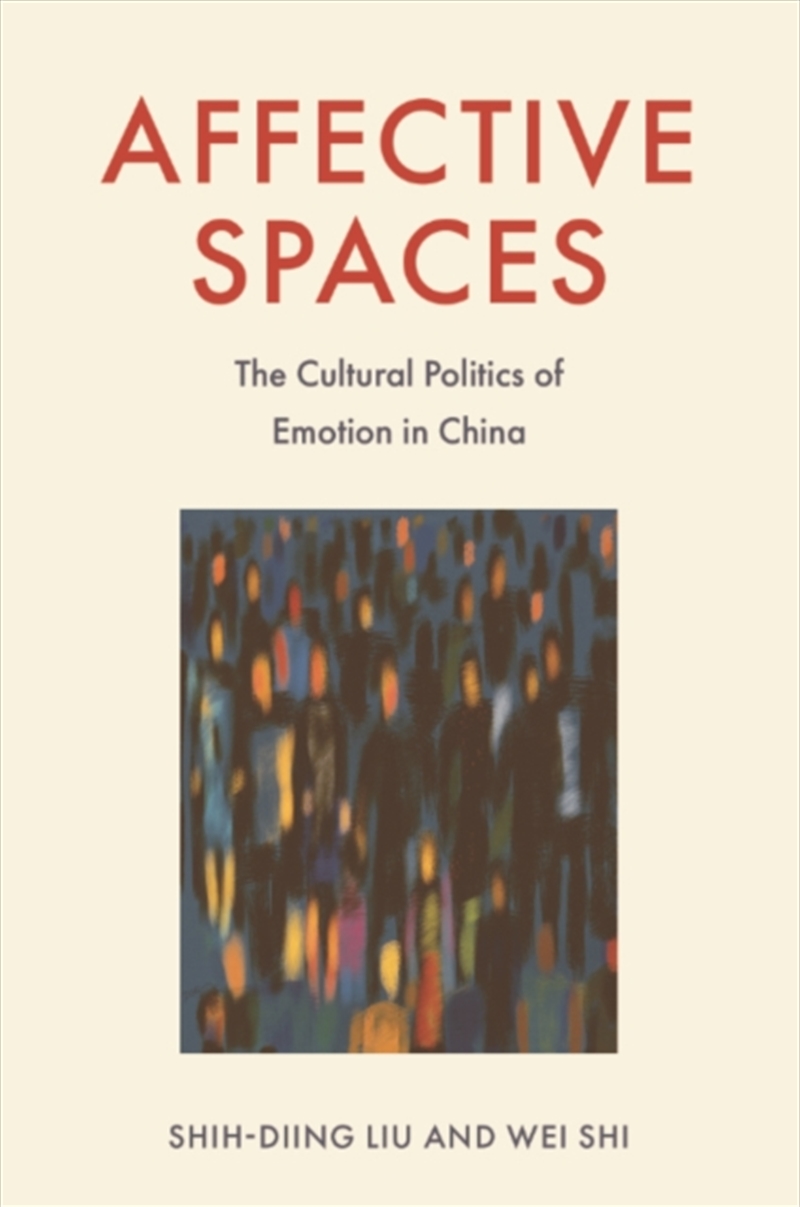 Affective Spaces : The Cultural Politics Of Emotion In China/Product Detail/Politics & Government