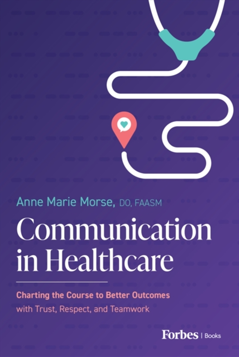Communication In Healthcare : Charting The Course To Better Outcomes With Trust, Respect, And Teamwo/Product Detail/Healthcare