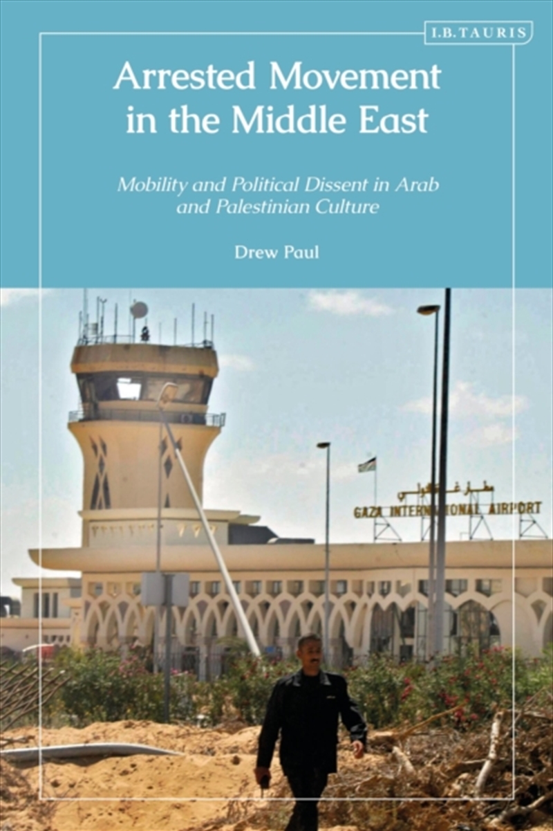 Arrested Movement In The Middle East : Mobility And Political Dissent In Arab And Palestinian Cultur/Product Detail/Politics & Government