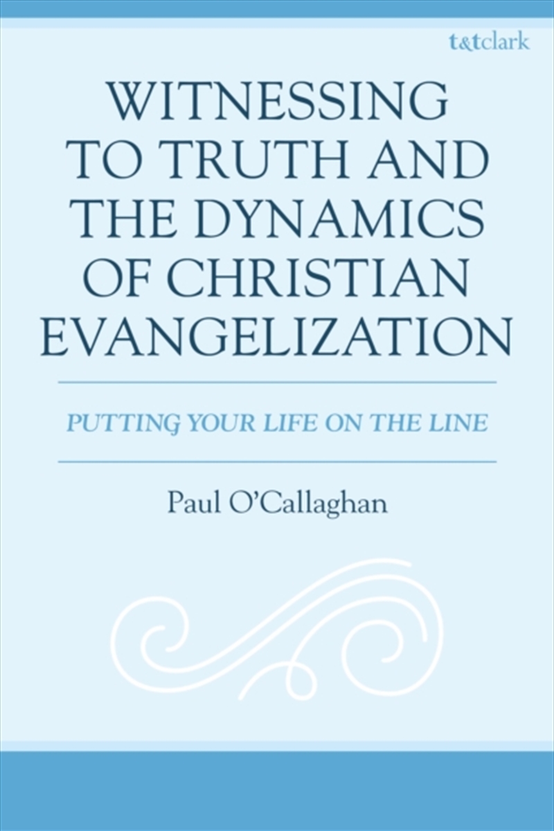 Witnessing To Truth And The Dynamics Of Christian Evangelization : Putting Your Life On The Line/Product Detail/Religion & Beliefs