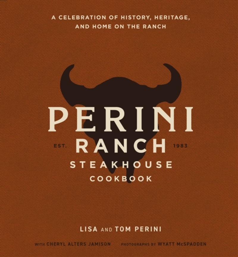 The Perini Ranch Steakhouse Cookbook : A Celebration Of History, Heritage, And Home On The Ranch/Product Detail/Recipes, Food & Drink