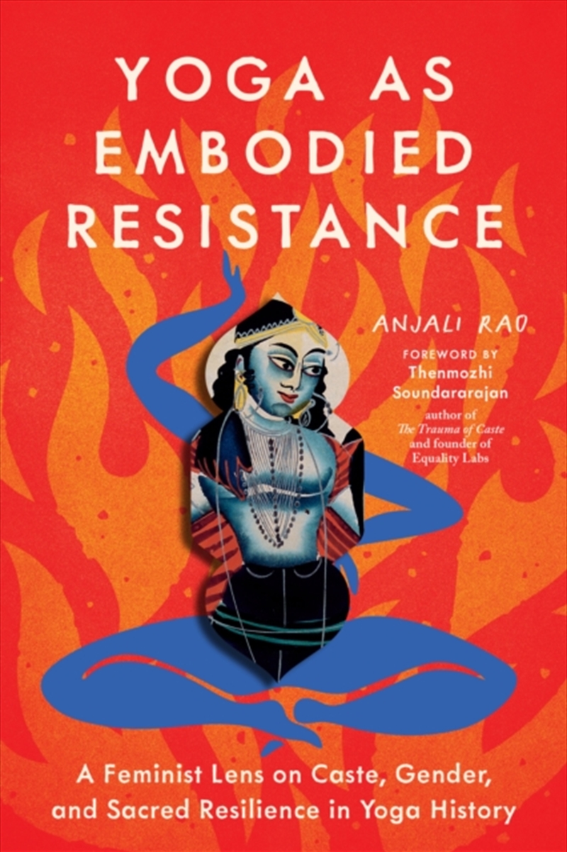 Yoga As Embodied Resistance : A Feminist Lens On Caste, Gender, And Sacred Resilience In Yoga Histor/Product Detail/History