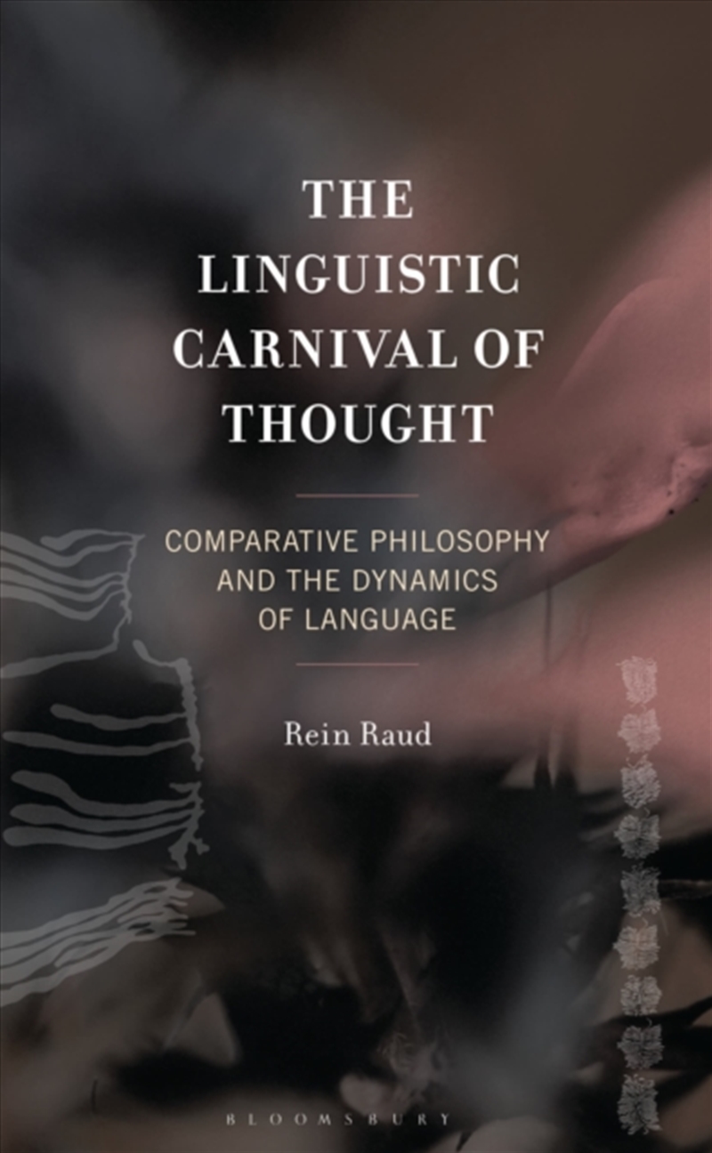 The Linguistic Carnival Of Thought : Comparative Philosophy And The Dynamics Of Language/Product Detail/Language & Linguistics