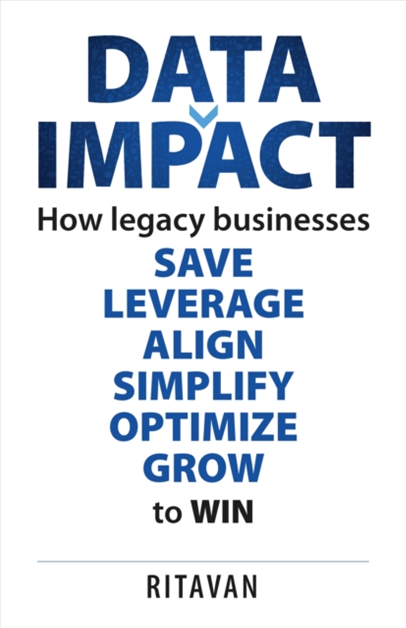 Data Impact : How Legacy Businesses Save Leverage Align Simplify Optimise Grow To Win/Product Detail/Business Leadership & Management