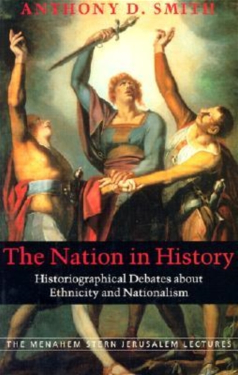 The Nation In History : Historiographical Debates About Ethnicity And Nationalism/Product Detail/History