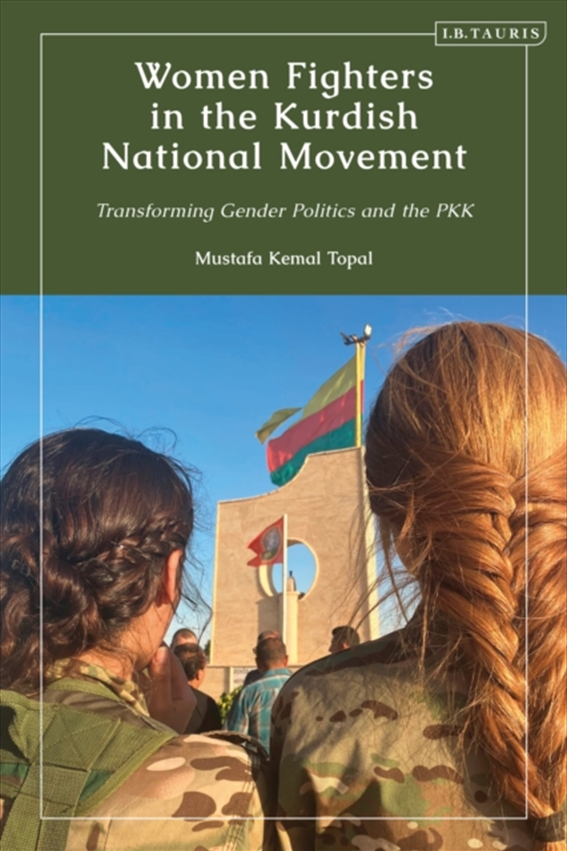 Women Fighters In The Kurdish National Movement : Transforming Gender Politics And The Pkk/Product Detail/Politics & Government