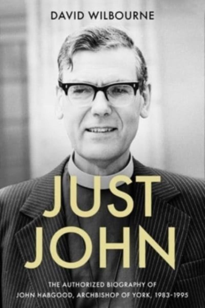 Just John : The Authorized Biography Of John Habgood, Archbishop Of York, 1983-1995/Product Detail/Reading