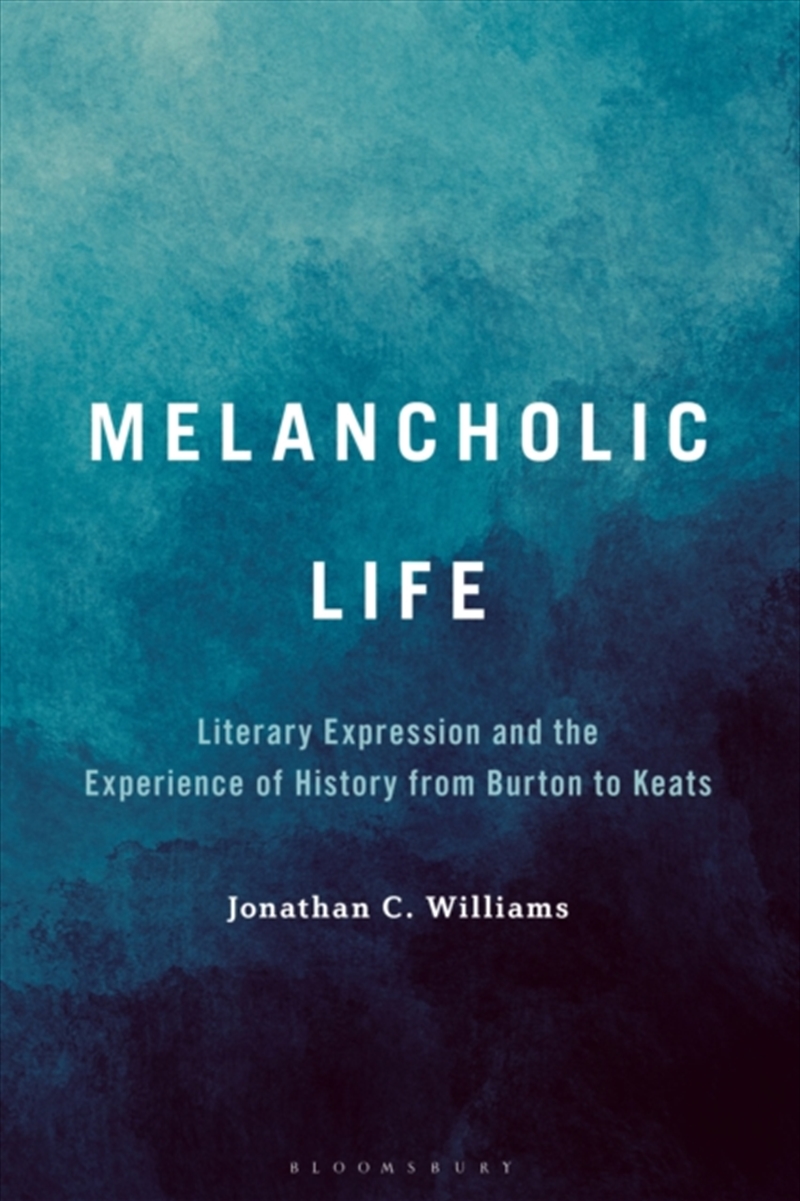 Melancholic Life : Literary Expression And The Experience Of History From Burton To Keats/Product Detail/History