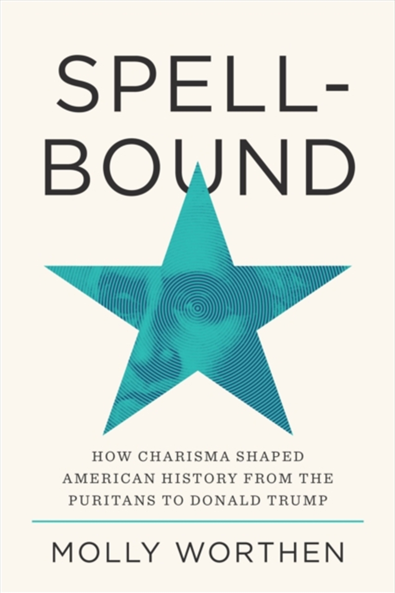 Spellbound : How Charisma Shaped American History From The Puritans To Donald Trump/Product Detail/History