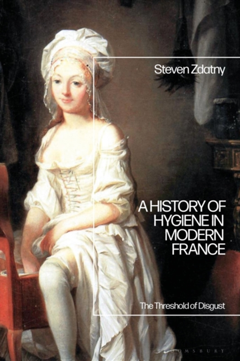A History Of Hygiene In Modern France : The Threshold Of Disgust/Product Detail/History