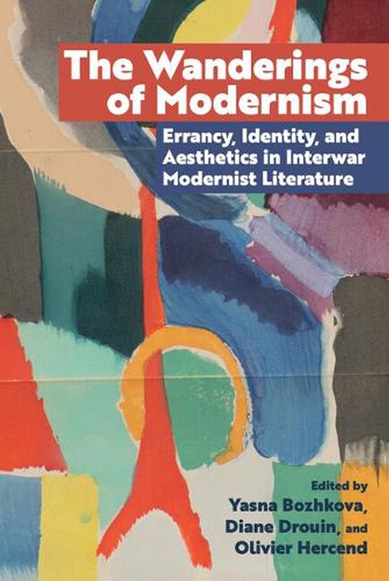The Wanderings Of Modernism : Errancy, Identity, And Aesthetics In Interwar Modernist Literature/Product Detail/Literature & Poetry