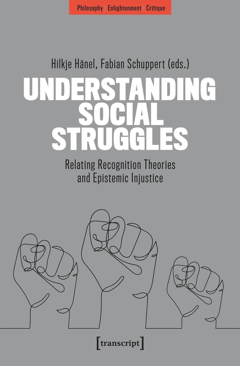 Understanding Social Struggles : Relating Recognition Theories And Epistemic Injustice/Product Detail/Reading