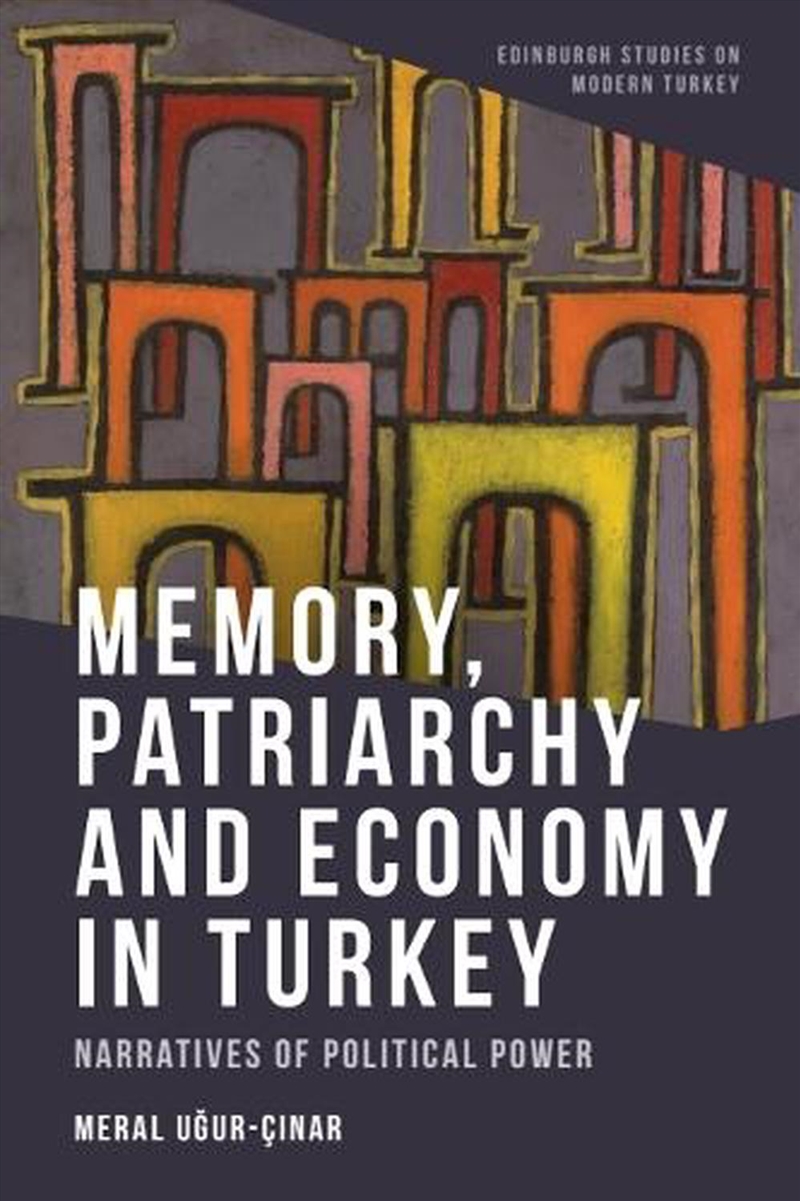 Memory, Patriarchy And Economy In Turkey : Narratives Of Political Power/Product Detail/Politics & Government