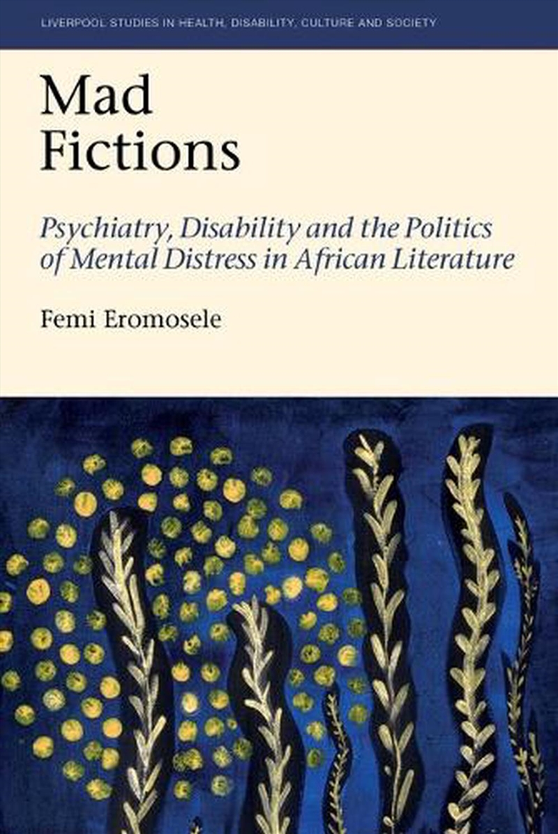 Mad Fictions : Psychiatry, Disability And The Politics Of Mental Distress In African Literature/Product Detail/Politics & Government