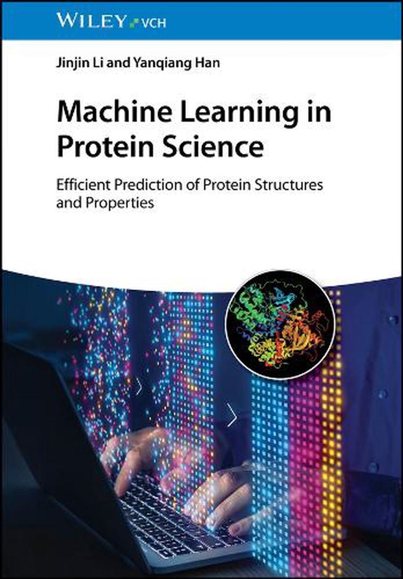 Machine Learning In Protein Science : Efficient Prediction Of Protein Structures And Properties/Product Detail/Science