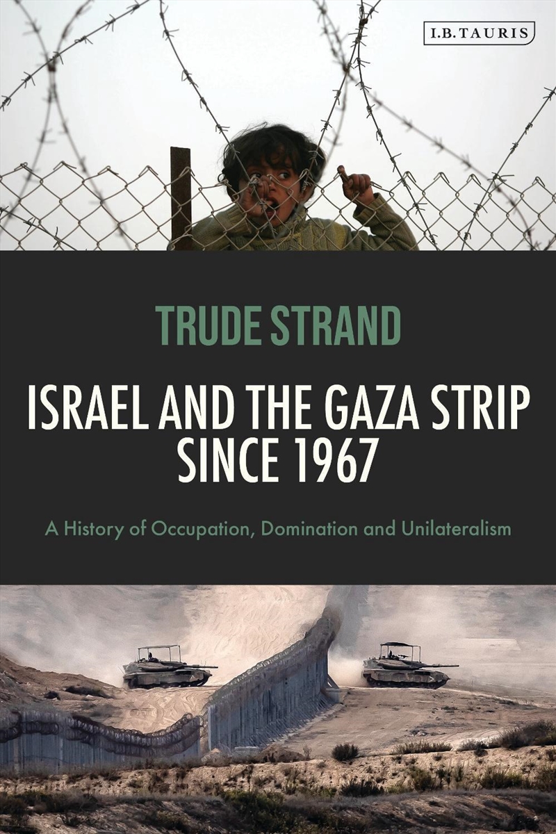 Israel and the Gaza Strip since 1967: A History of Occupation, Domination and Unilateralism/Product Detail/Politics & Government