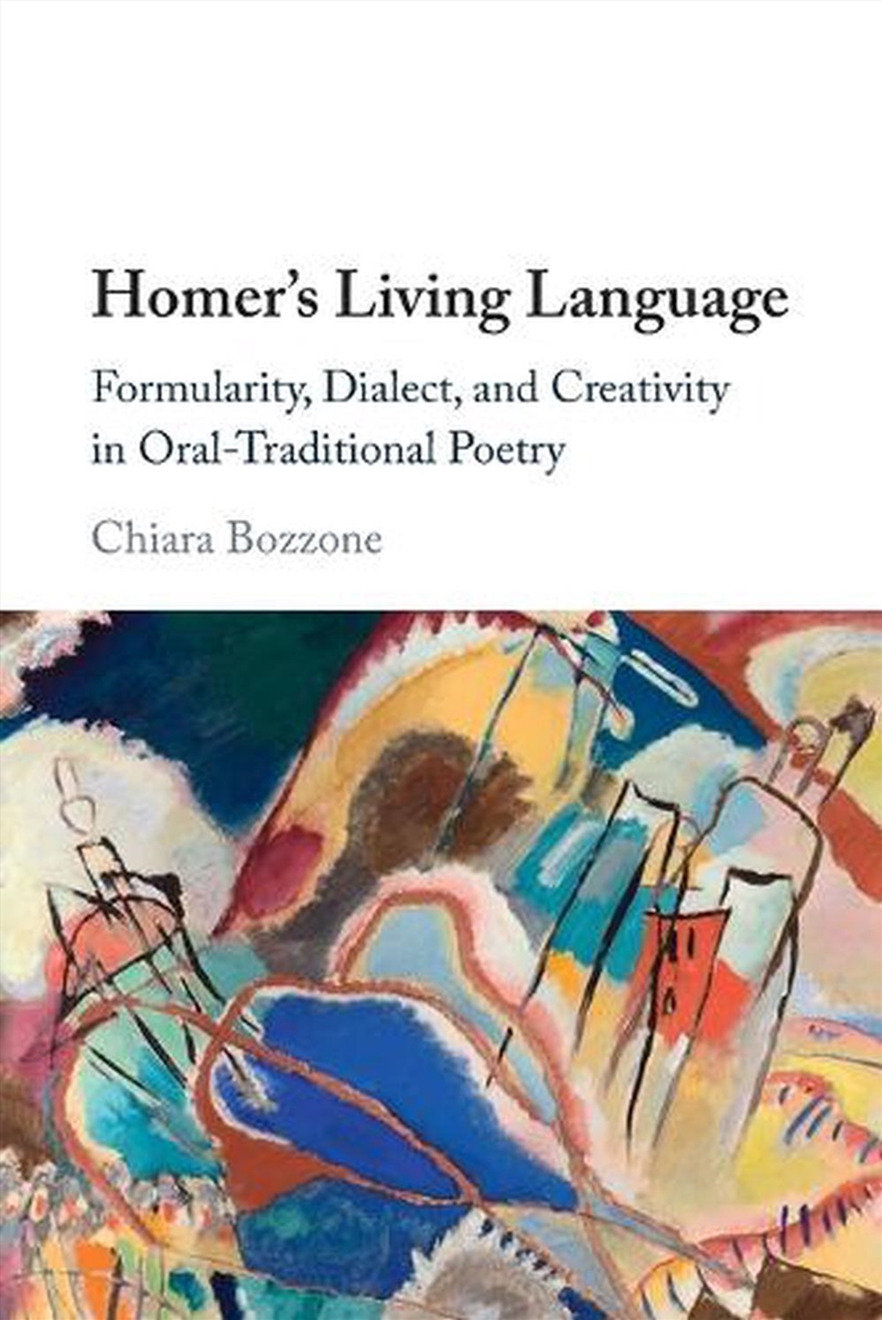 Homer's Living Language : Formularity, Dialect, And Creativity In Oral-Traditional Poetry/Product Detail/Language & Linguistics
