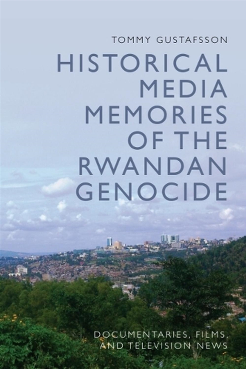 Historical Media Memories Of The Rwandan Genocide : Documentaries, Films, And Television News/Product Detail/Media