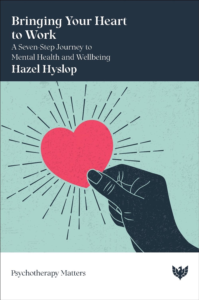 Bringing Your Heart To Work : A Seven-Step Journey To Mental Health And Wellbeing/Product Detail/Healthcare