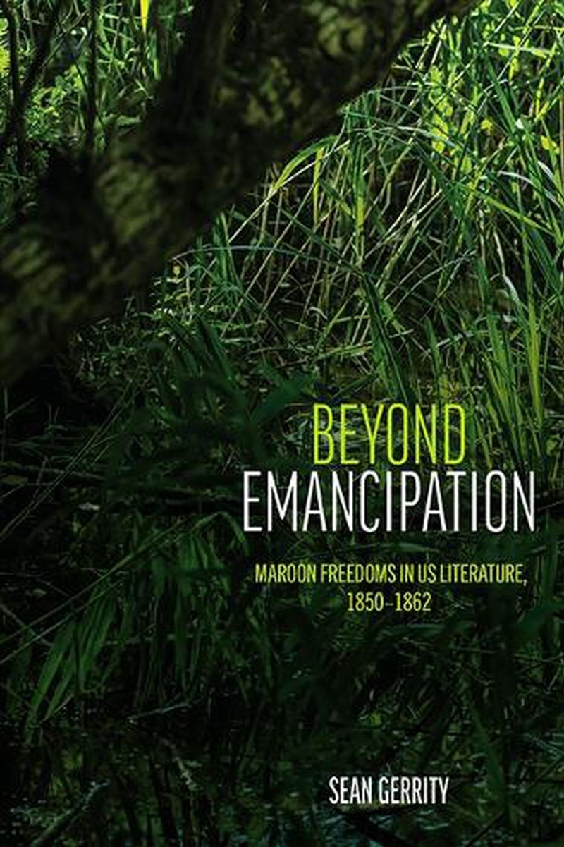 Beyond Emancipation : Maroon Freedoms In Us Literature, 1850–1862/Product Detail/Literature & Poetry
