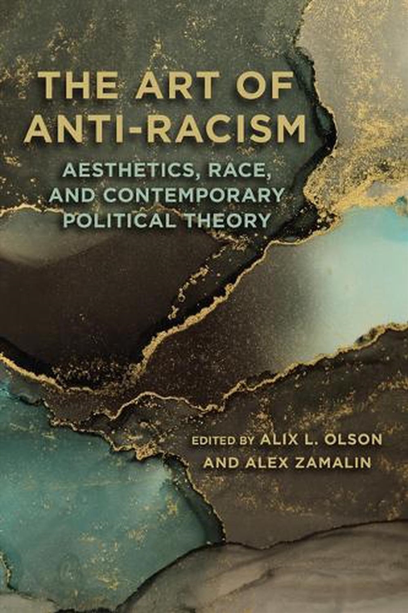 The Art Of Anti-Racism : Aesthetics, Race, And Contemporary Political Theory/Product Detail/Politics & Government