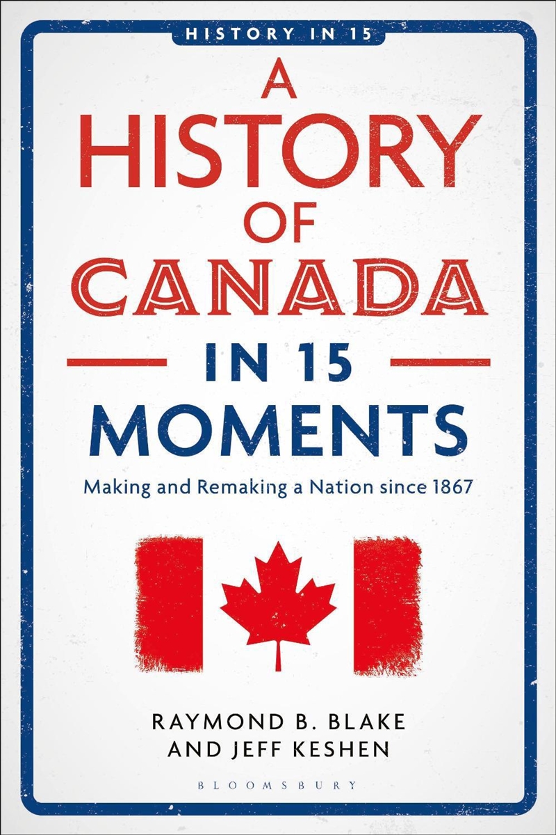 A History of Canada in 15 Moments: Making and Remaking a Nation since 1867/Product Detail/History