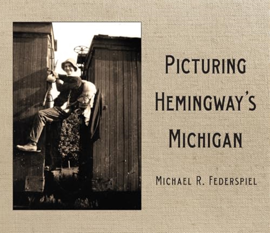 Picturing Hemingway's Michigan/Product Detail/Arts & Entertainment Biographies
