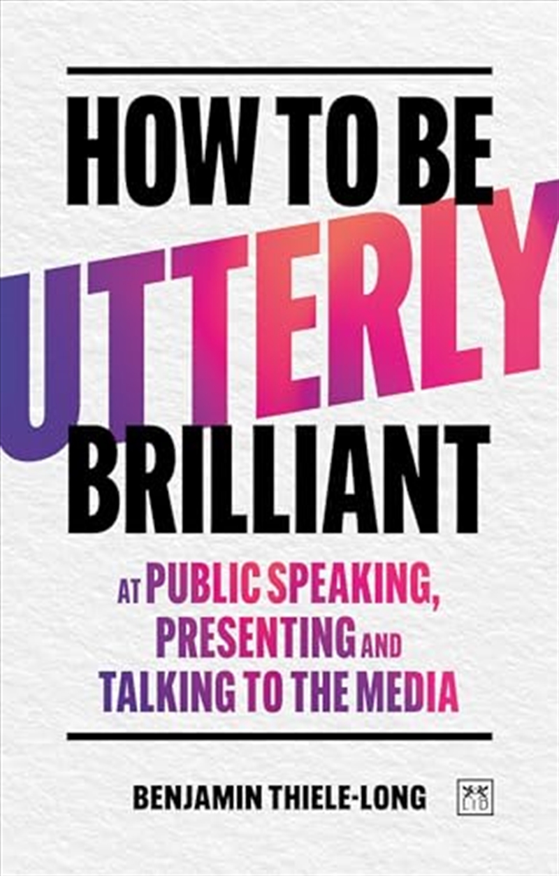 How To Be Utterly Brilliant At Public Speaking, Presenting And Talking To The Media/Product Detail/Business Leadership & Management