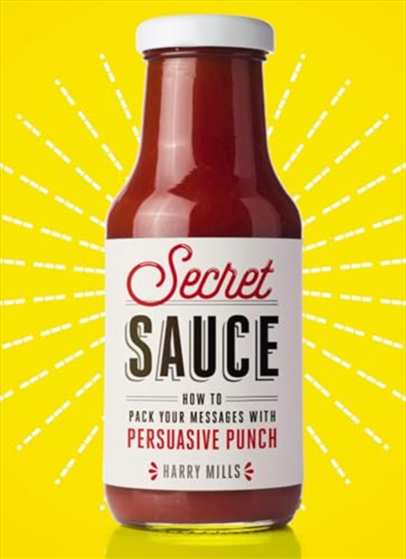 Secret Sauce: How To Pack Your Messages With Persuasive Punch/Product Detail/Business Leadership & Management