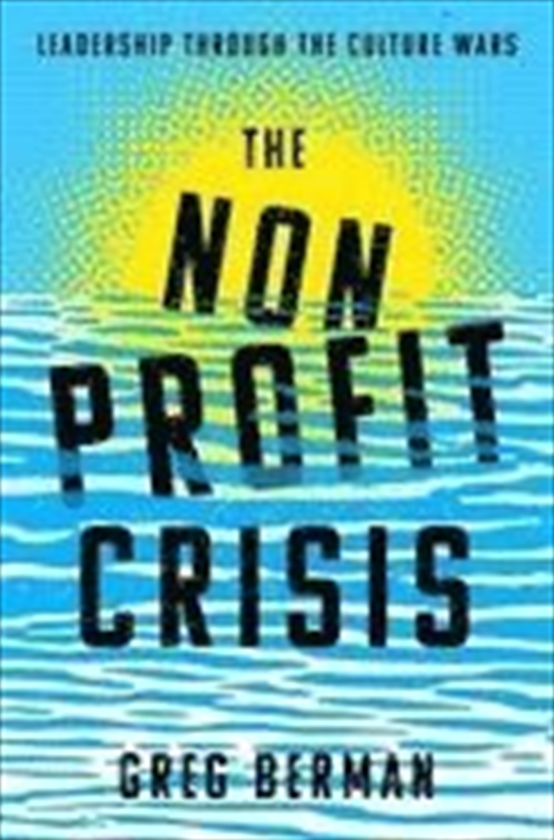 The Nonprofit Crisis : Leadership Through The Culture Wars/Product Detail/Politics & Government