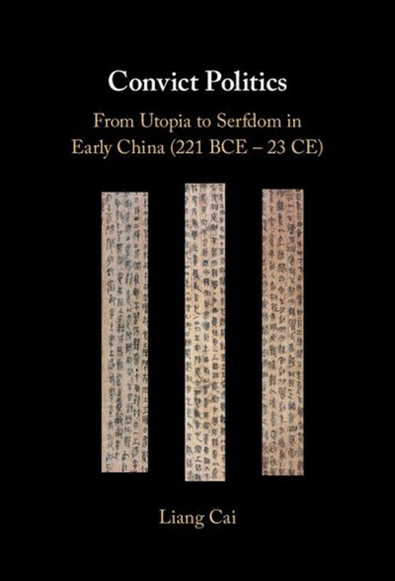 Convict Politics : From Utopia To Serfdom In Early China (221 Bce – 23 Ce)/Product Detail/History