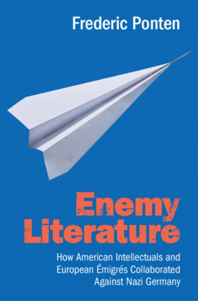 Enemy Literature : How American Intellectuals And European Emigres Collaborated Against Nazi Germany/Product Detail/History