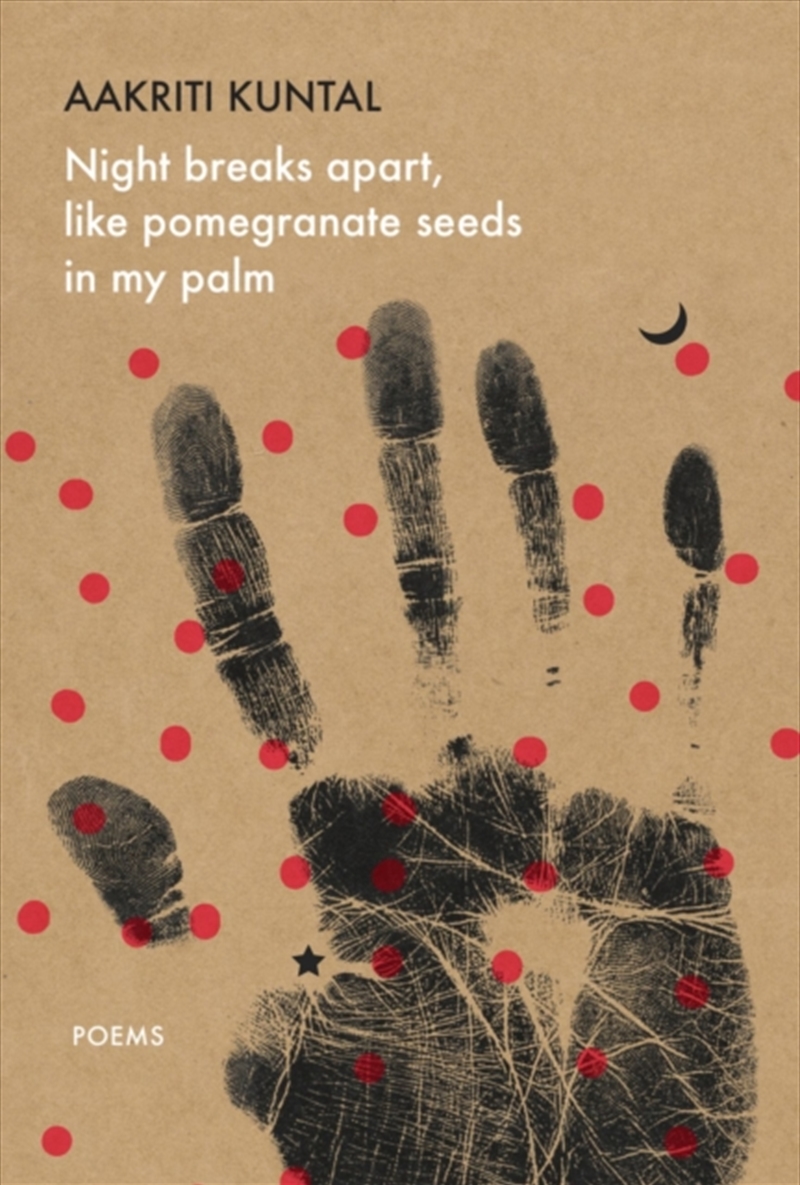Night Breaks Apart, Like Pomegranate Seeds In My Palm : Poems/Product Detail/Literature & Poetry