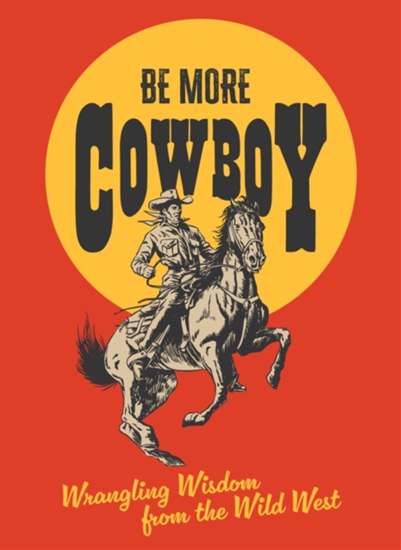Be More Cowboy : Wrangling Wisdom From The Wild West/Product Detail/Media